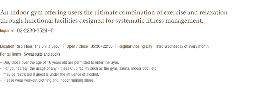 An indoor gymnasium offering users the ultimate combination of exercise and relaxation through functional facilities designed for systematic fitness management.(Under reference)