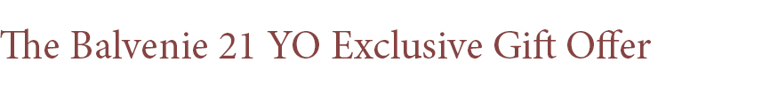 The Balvenie 21 YO Exclusive Gift Offer