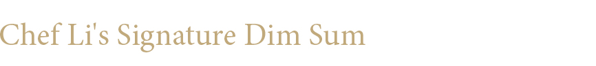 Chef Li's Signature Dim Sum